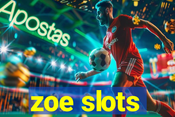 zoe slots